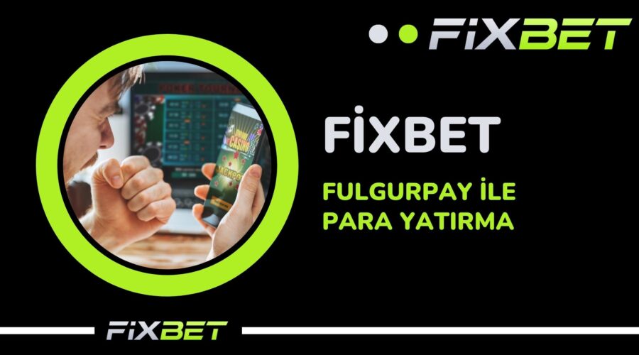 Fixbet FulgurPay ile Para Yatirma