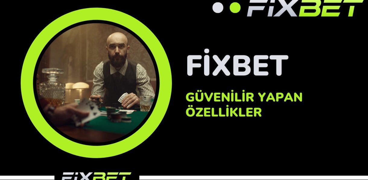 Fixbet Guvenilir Yapan Ozellikler