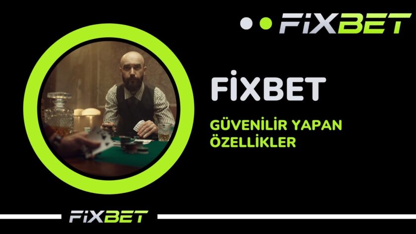 Fixbet Guvenilir Yapan Ozellikler